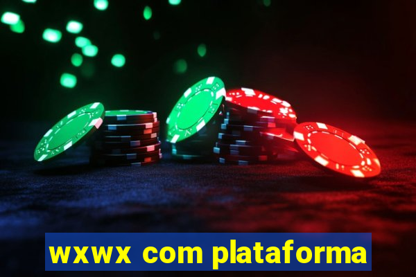 wxwx com plataforma